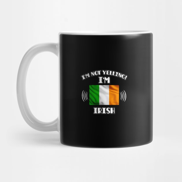 I'm Not Yelling I'm Irish - Gift for Irish With Roots From Ireland by Country Flags